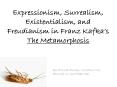 Expressionism, Surrealism, Existentialism, and Freudianism in Franz Kafka PowerPoint PPT Presentation
