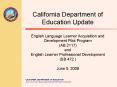 California Department of Education Update English Language Learner Acquisition and Development Pilot Program (AB 2117) and English Learner Professional Development (SB 472 ) June 5, 2008 PowerPoint PPT Presentation