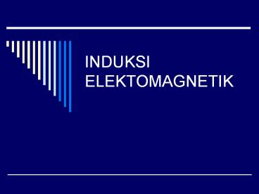 INDUKSI ELEKTOMAGNETIK