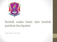 Bentuk muka bumi dari bentuk patahan dan lipatan