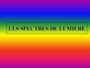 LES SPECTRES DE LUMIERE