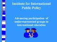 Institute for International Public Policy  Advancing participation of underrepresented groups in international education PowerPoint PPT Presentation
