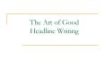 The Art of Good Headline Writing PowerPoint PPT Presentation