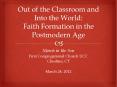 Out of the Classroom and Into the World: Faith Formation in the Postmodern Age PowerPoint PPT Presentation