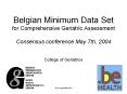 Belgian Minimum Data Set for Comprehensive Geriatric Assessment Consensus conference May 7th, 2004 PowerPoint PPT Presentation