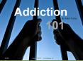 Addiction      101 PowerPoint PPT Presentation