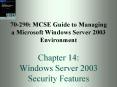 70-290: MCSE Guide to Managing a Microsoft Windows Server 2003 Environment Chapter 14: Windows Server 2003 Security Features PowerPoint PPT Presentation