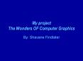 My project The Wonders OF Computer Graphics PowerPoint PPT Presentation
