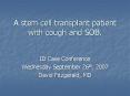 A stem cell transplant patient with cough and SOB. PowerPoint PPT Presentation