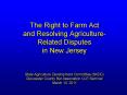 The Right to Farm Act and Resolving Agriculture-Related Disputes in New Jersey   State Agriculture Development Committee (SADC) Gloucester County Bar Association CLE Seminar March 10, 2011 PowerPoint PPT Presentation