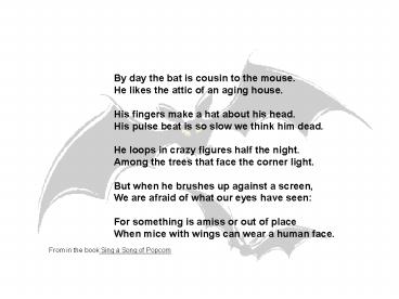 By day the bat is cousin to the mouse.