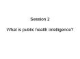 Session 2 What is public health intelligence? PowerPoint PPT Presentation