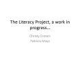 The Literacy Project, a work in progress PowerPoint PPT Presentation
