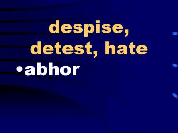 despise, detest, hate