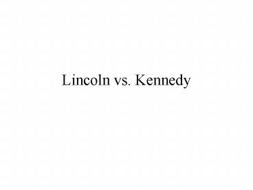 Lincoln vs. Kennedy