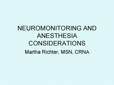 NEUROMONITORING AND ANESTHESIA CONSIDERATIONS