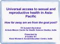 Universal access to sexual and reproductive health in Asia-Pacific How far away are we from the goal post? PowerPoint PPT Presentation