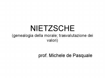NIETZSCHE (genealogia della morale; trasvalutazione dei valori)