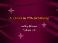 A Career in Pattern Making PowerPoint PPT Presentation