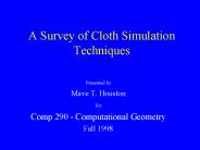 A Survey of Cloth Simulation Techniques