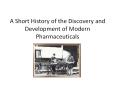 A Short History of the Discovery and Development of Modern Pharmaceuticals PowerPoint PPT Presentation