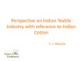 Perspective on Indian Textile Industry with reference to Indian Cotton PowerPoint PPT Presentation