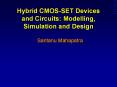 Hybrid CMOS-SET Devices and Circuits: Modelling, Simulation and Design PowerPoint PPT Presentation