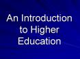 An Introduction to Higher Education PowerPoint PPT Presentation