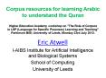 Corpus resources for learning Arabic to understand the Quran Higher Education Academy workshop on "The Role of Corpora in LSP (Language for Specific Purposes) Learning and Teaching" Parkinson B08, University of Leeds, Monday 23rd July 2012. PowerPoint PPT Presentation