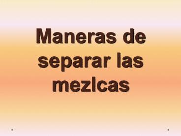 Maneras de separar las mezlcas