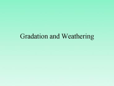 Gradation and Weathering