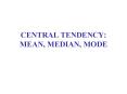 CENTRAL TENDENCY: MEAN, MEDIAN, MODE PowerPoint PPT Presentation