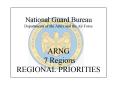 National Guard Bureau Departments of the Army and the Air Force   ARNG 7 Regions REGIONAL PRIORITIES PowerPoint PPT Presentation