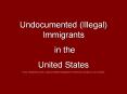 Undocumented (Illegal) Immigrants PowerPoint PPT Presentation