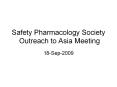 Safety Pharmacology Society Outreach to Asia Meeting PowerPoint PPT Presentation