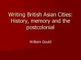 Writing British Asian Cities: History, memory and the postcolonial PowerPoint PPT Presentation