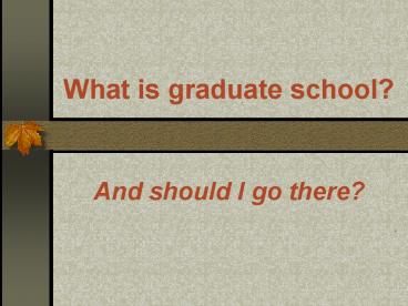 What is graduate school?