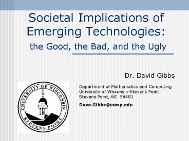 Societal Implications of Emerging Technologies: the Good, the Bad, and the Ugly