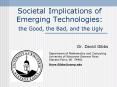 Societal Implications of Emerging Technologies: the Good, the Bad, and the Ugly PowerPoint PPT Presentation