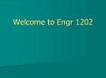 Welcome to Engr 1202 PowerPoint PPT Presentation