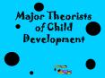Major Theorists of Child Development PowerPoint PPT Presentation