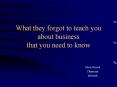 What they forgot to teach you about business that you need to know PowerPoint PPT Presentation