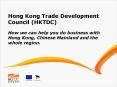 Hong Kong Trade Development Council (HKTDC) How we can help you do business with Hong Kong, Chinese Mainland and the whole region. PowerPoint PPT Presentation