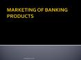 MARKETING OF BANKING PRODUCTS PowerPoint PPT Presentation