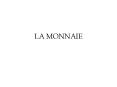 LA MONNAIE PowerPoint PPT Presentation