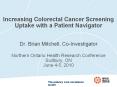 Increasing Colorectal Cancer Screening Uptake with a Patient Navigator  Dr. Brian Mitchell, Co-Investigator Northern Ontario Health Research Conference Sudbury, ON June 4-5, 2010 PowerPoint PPT Presentation
