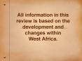 All information in this review is based on the development and changes within West Africa. PowerPoint PPT Presentation