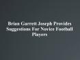 Brian Garrett Joseph Provides Suggestions For Novice Football Players PowerPoint PPT Presentation