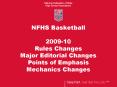 NFHS Basketball  2009-10 Rules Changes Major Editorial Changes Points of Emphasis Mechanics Changes PowerPoint PPT Presentation