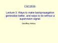 CSC2535: Lecture 3: Ways to make backpropagation generalize better, and ways to do without a supervision signal. PowerPoint PPT Presentation